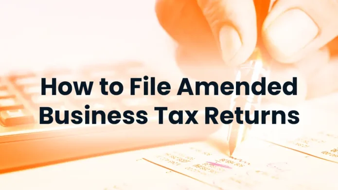 how-to-file-amended-business-tax-returns